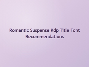 Romantic Suspense Kdp Title Font Recommendations