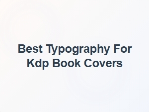 Best Typography for Kdp Book Covers